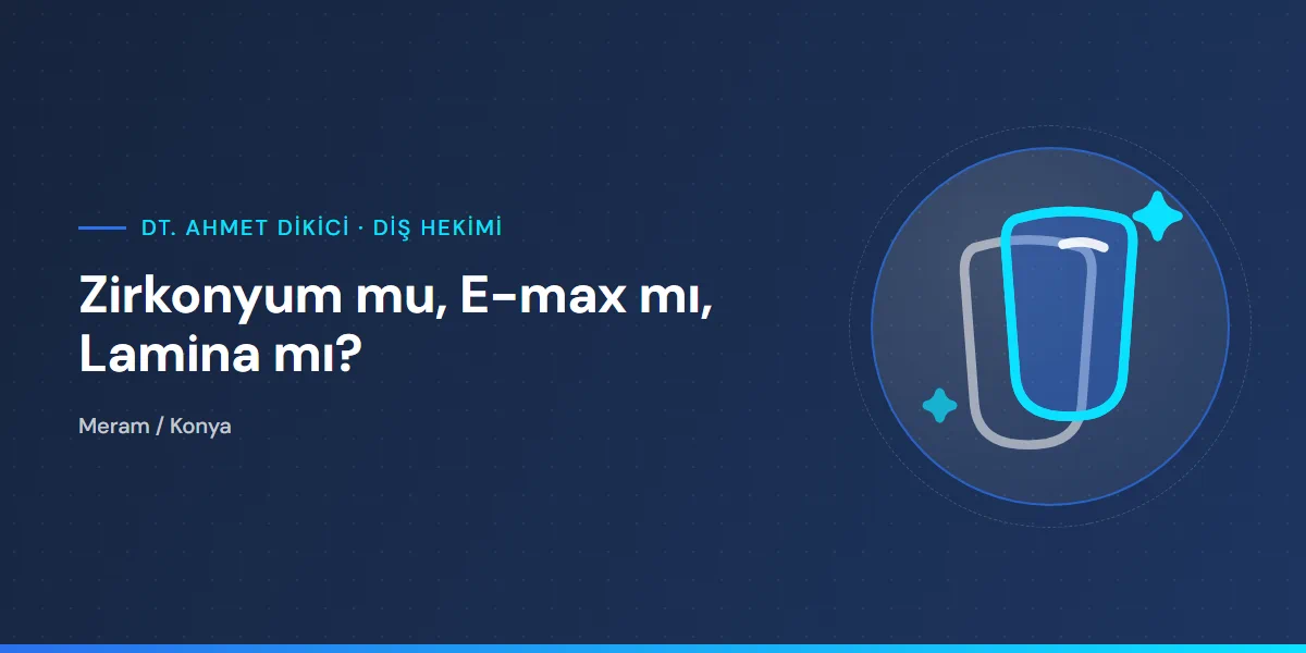 Zirkonyum mu, E-max mı, Lamina mı?